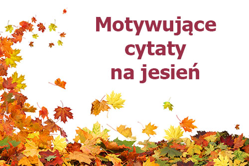 Motywujące cytaty na jesień